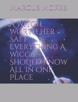 A Witch Worth Her Salt Everything A Wicca Should Know All In One Place