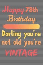 Happy 78th Birthday Darling You're Not Old You're Vintage: Cute Quotes 78th Birthday Card Quote Journal / Notebook / Diary / Greetings / Appreciation