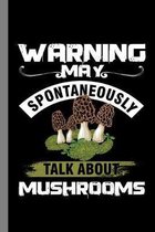 Warning May Spontaneously Talk About Mushrooms
