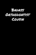 Badass Orthodontist Cousin: A soft cover blank lined journal to jot down ideas, memories, goals, and anything else that comes to mind.