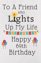 To A Friend Who Lights Up My Life Happy 69th Birthday