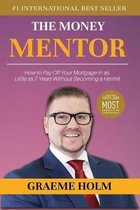 The Money Mentor: How to Pay Off Your Mortgage in as Little as 7 Years Without Becoming a Hermit