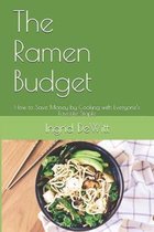 The Ramen Budget: How to Save Money by Cooking with Everyone's Favorite Staple