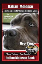 Italian Molosso Training Book for Italian Molosso Dogs, By BoneUP DOG Training: Are You Ready to Bone Up? Easy Training * Fast Results, Italian Moloss