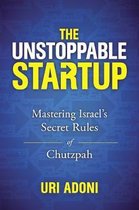 Unstoppable Startup Mastering Israel's Secret Rules of Chutzpah
