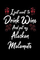I Just Wanna Drink Wine And Pet My Alaskan Malamute