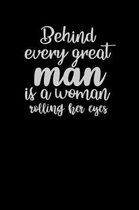 Behind Every Great Man Is A Woman Rolling Her Eyes
