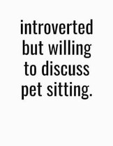 Introverted But Willing To Discuss Pet Sitting