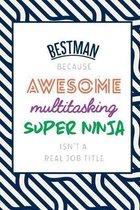 Bestman Because Awesome Multitasking Super Ninja Isn't A Real Job Title: Funny Appreciation Gift Journal / Notebook / Diary / Birthday or Christmas Gi