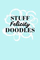 Stuff Felicity Doodles: Personalized Teal Doodle Sketchbook (6 x 9 inch) with 110 blank dot grid pages inside.