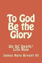To God Be the Glory: On SC Life/Death Row