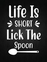 Life is short lick the spoon: Recipe Notebook to Write In Favorite Recipes - Best Gift for your MOM - Cookbook For Writing Recipes - Recipes and Not