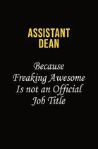 Assistant Dean Because Freaking Awesome Is Not An Official Job Title: Career journal, notebook and writing journal for encouraging men, women and kids