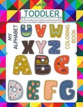 My Alphabet Toddler Coloring Book: Fun Toddlers Coloring Book Numbers Colors Shapes Ages 2-4 & 5-8 An Activity Book for Toddlers and Preschool Kids to