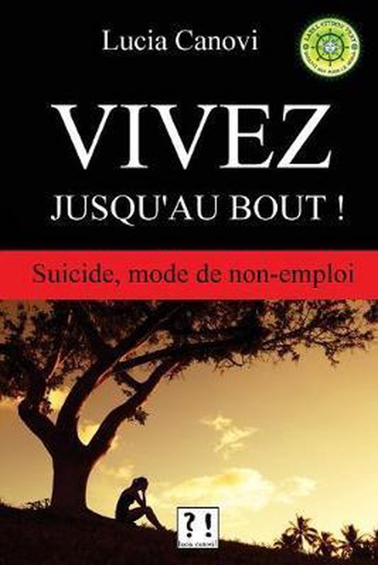 Couverture de livre 'VIVEZ JUSQU'AU BOUT ! Suicide, mode de non-emploi' par Lucia Canovi. Une silhouette assise sous un arbre au coucher du soleil.