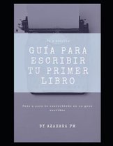 Gu�a para escribir tu primer libro: Una gu�a definitiva para escritores