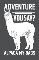 Adventure You Say Alpaca My Bags: Lined Journal Notebook