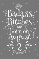 Badass Bitches Are Born On August 2: Funny Blank Lined Notebook Gift for Women and Birthday Card Alternative for Friend or Coworker