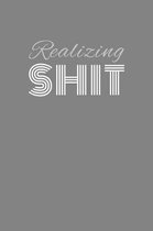 realizing shit: Realizing shit journal/notebook/agenda
