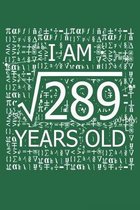 I Am 289 Years Old: I Am Square Root of 289 17 Years Old Math Line Notebook