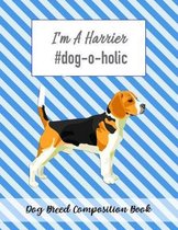 I'm A Harrier #dog-o-holic: Dog Breed Composition Book