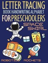 Space Swirl, Robotics and Rockets Letter Tracing Book Handwriting Alphabet for Preschoolers: Letter Tracing Book Handwriting with Space swirl, riders,