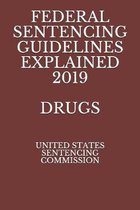 Federal Sentencing Guidelines Explained 2019 Drugs