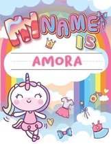 My Name is Amora: Personalized Primary Tracing Book / Learning How to Write Their Name / Practice Paper Designed for Kids in Preschool a