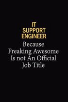 IT Support Engineer Because Freaking Awesome Is Not An Official Job Title: 6x9 Unlined 120 pages writing notebooks for Women and girls