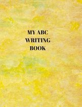 My ABC Writing Book: Beginner's English Handwriting Book 110 Pages of 8.5 Inch X 11 Inch Wide and Intermediate Lines with Pages for Each Le