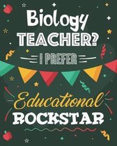 Biology Teacher? I Prefer Educational Rockstar: Dot Grid Notebook and Appreciation Gift for Science STEM Teachers