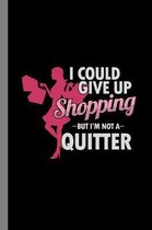 I Could Give Up Shopping But I'm Not A Quitter: Shopaholic Gift For Shoppers (6''x9'') Lined Notebook To Write In