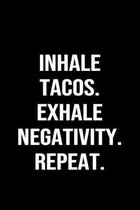 Inhale Tacos Exhale Negativity Repeat: A funny soft cover blank lined journal to jot down ideas, memories, goals or whatever comes to mind.