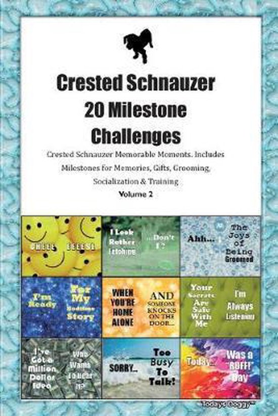 Crested Schnauzer 20 Milestone Challenges Crested Schnauzer Memorable Moments.Includes Milestones for Memories, Gifts, Grooming, Socialization & Training Volume 2