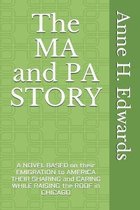 The MA and PA STORY: A Novel based on their emigration to America Their sharing and caring while Raising the Roof in Chicago