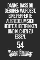 Danke, dass du geboren wurdest. Eine perfekte Ausrede um sich heute zu betrinken und Kuchen zu essen Happy Birthday 54: Liniertes Notizbuch I Gru�kart