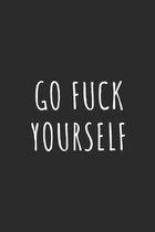 Go Fuck Yourself: Lined Journal Notebook With Quote Cover, 6x9, Soft Cover, Matte Finish, Journal for Women To Write In, 120 Page