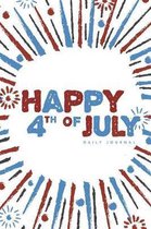 Happy 4th of July - Daily Journal: 6'' X 9'' Notebook - 120 Blank Lined Pages