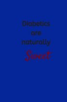 Diabetics Are Naturally Sweet: Small Lined A5 Notebook (6'' x 9'') - Funny Diabetes Journal to Record Education Log, Food, Test Logs, Diet and Blood Su