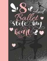 8 And Ballet Stole My Heart: Ballerina College Ruled Composition Writing School Notebook To Take Teachers Notes - Gift For On Point Girls