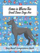 Home Is Where The Great Dane Dogs Are: Dog Breed Composition Book