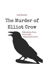 The Murder of Elliot Crow: Chronicles From Those with Responsibilities