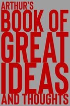 Arthur's Book of Great Ideas and Thoughts: 150 Page Dotted Grid and individually numbered page Notebook with Colour Softcover design. Book format: 6 x