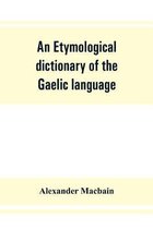 An etymological dictionary of the Gaelic language