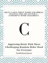 Adult Large Print Word Scrambles Puzzles for the Letter C Alphabets Word Scrambles: Improving Brain with These Challenging Random Order Word for Every