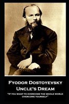 Fyodor Dostoyevsky - Uncle's Dream: ''If you want to overcome the whole world, overcome yourself''