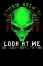 Storm Area 51 look at me do i look real to you: Lined Notebook / Diary / Journal To Write In for men & women for Storm Area 51 Alien & UFO paranormal