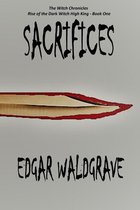 Sacrifices: The Witch Chronicles - Rise Of The Dark Witch High King - Book One