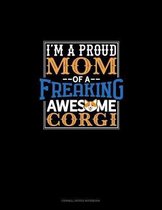 I Am A Proud Mom Of A Freaking Awesome Corgi