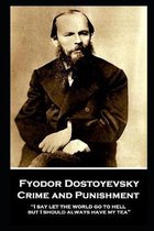 Fyodor Dostoyevsky - Crime and Punishment: ''I say let the world go to hell, but I should always have my tea''